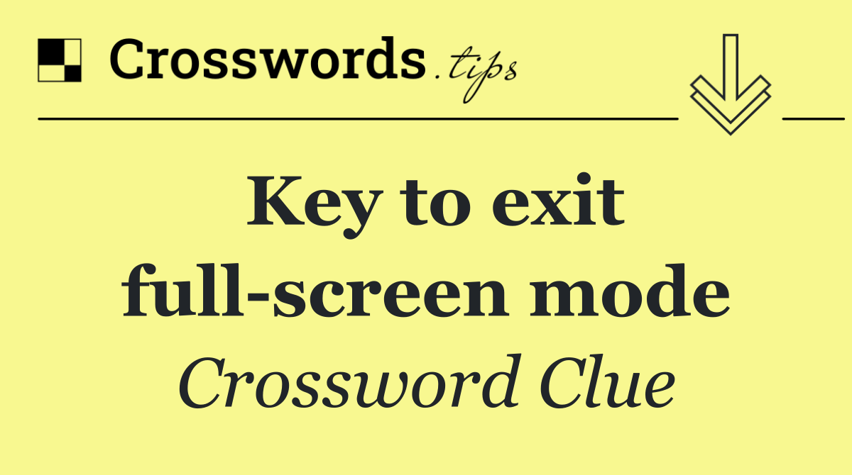 Key to exit full screen mode