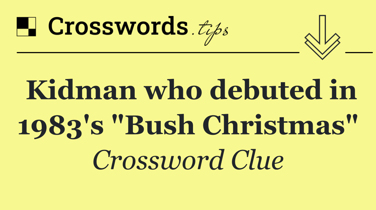 Kidman who debuted in 1983's "Bush Christmas"