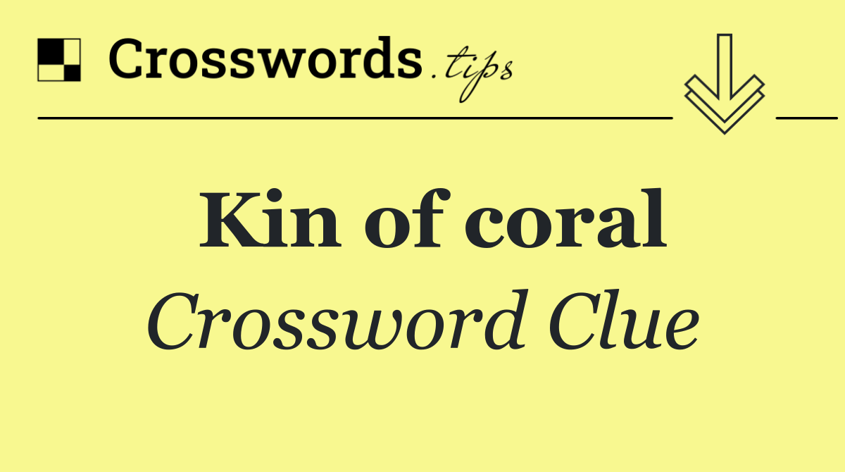 Kin of coral