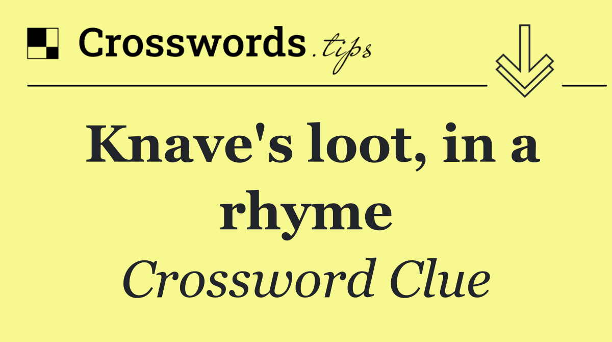 Knave's loot, in a rhyme