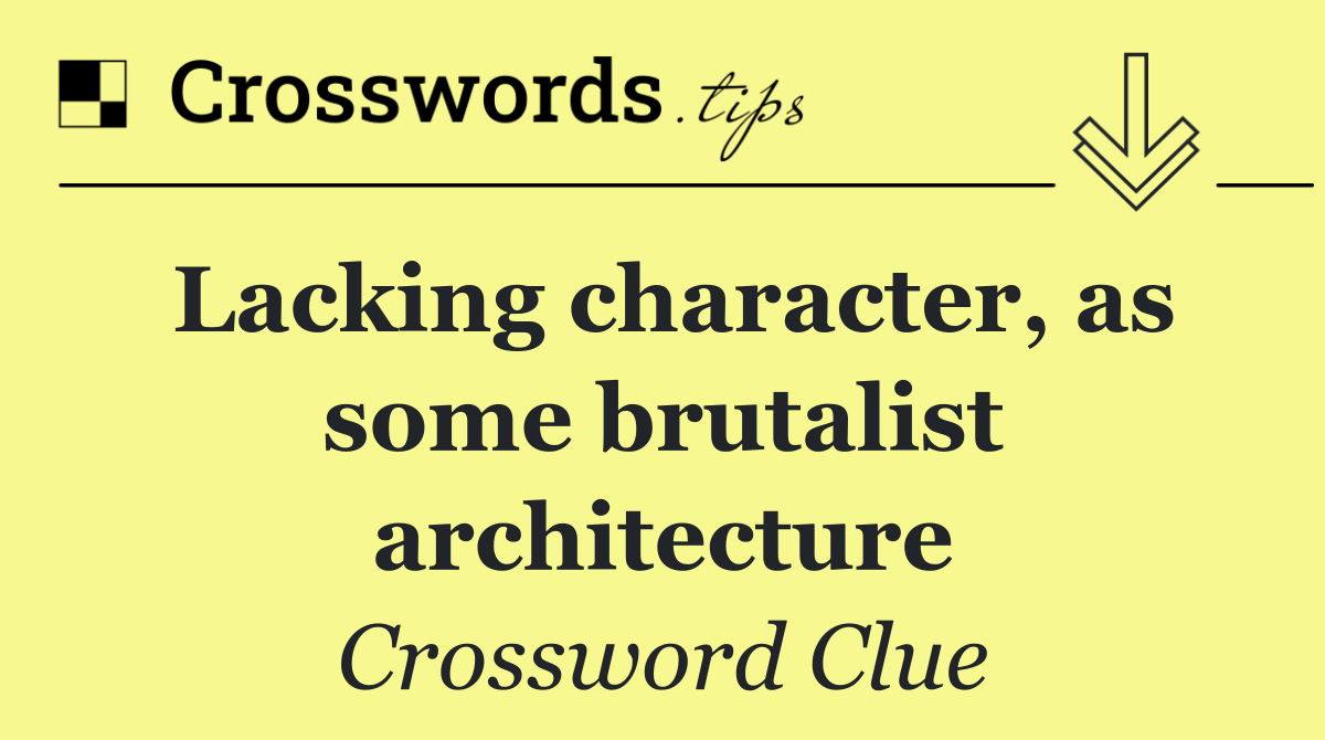 Lacking character, as some brutalist architecture