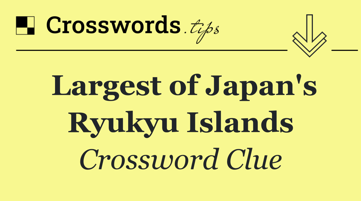 Largest of Japan's Ryukyu Islands