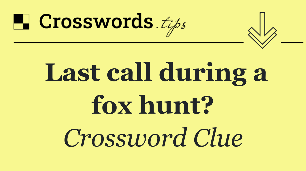 Last call during a fox hunt?