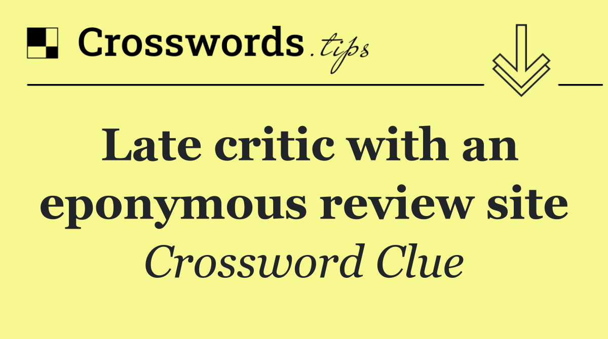 Late critic with an eponymous review site