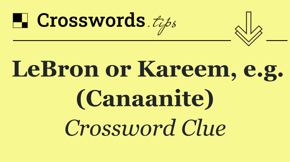 LeBron or Kareem, e.g. (Canaanite)