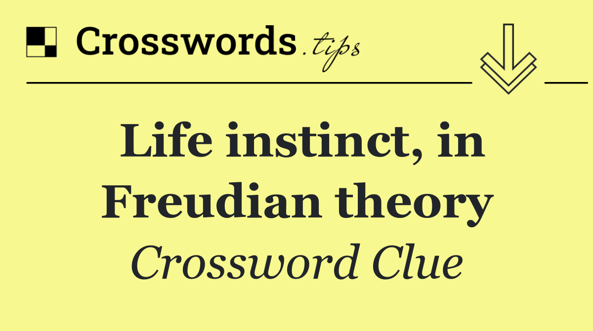 Life instinct, in Freudian theory