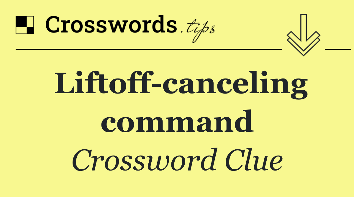 Liftoff canceling command