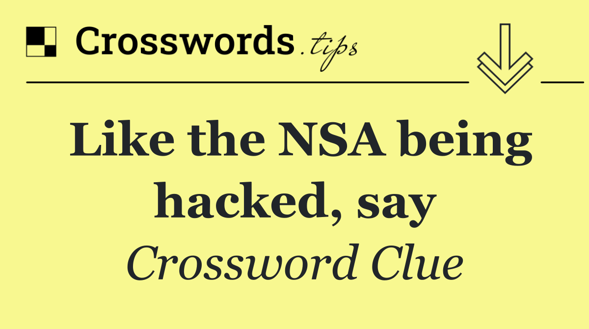 Like the NSA being hacked, say