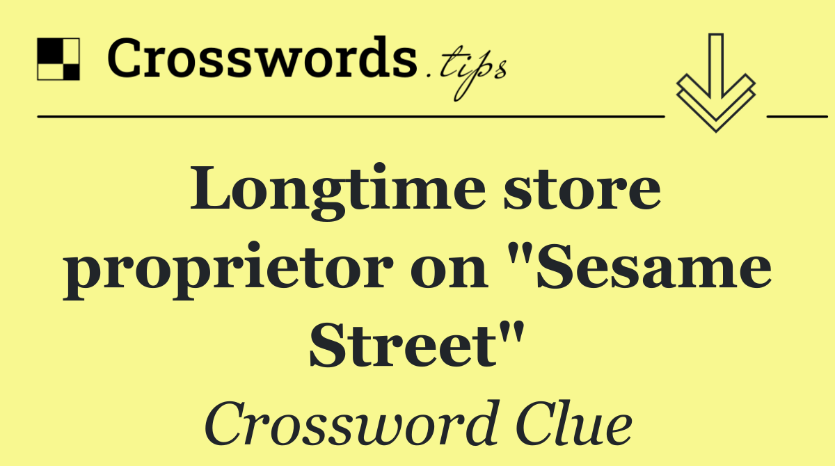 Longtime store proprietor on "Sesame Street"