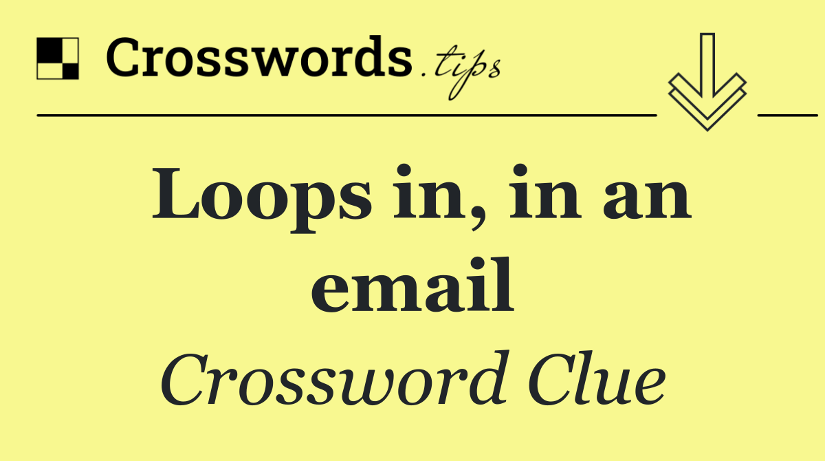 Loops in, in an email