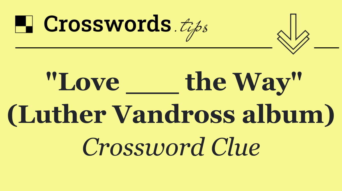 "Love ___ the Way" (Luther Vandross album)