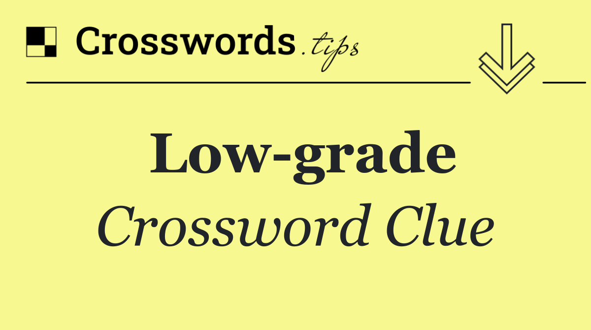 Low grade