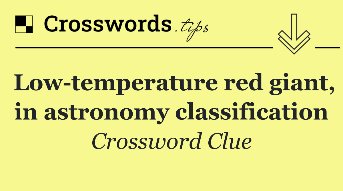 Low temperature red giant, in astronomy classification