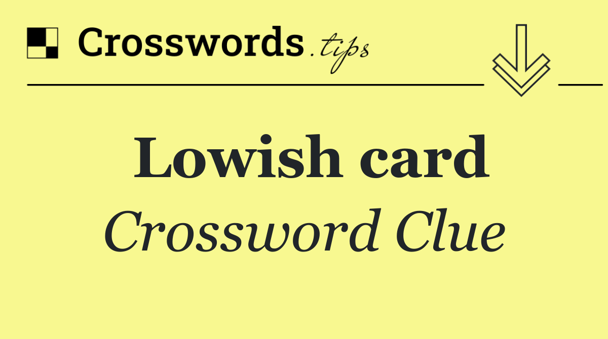 Lowish card