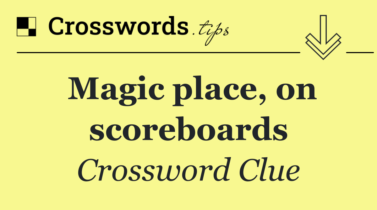 Magic place, on scoreboards