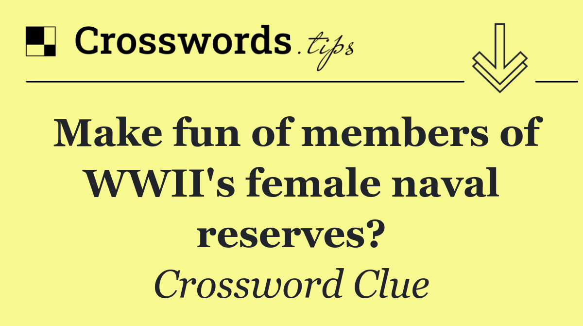 Make fun of members of WWII's female naval reserves?