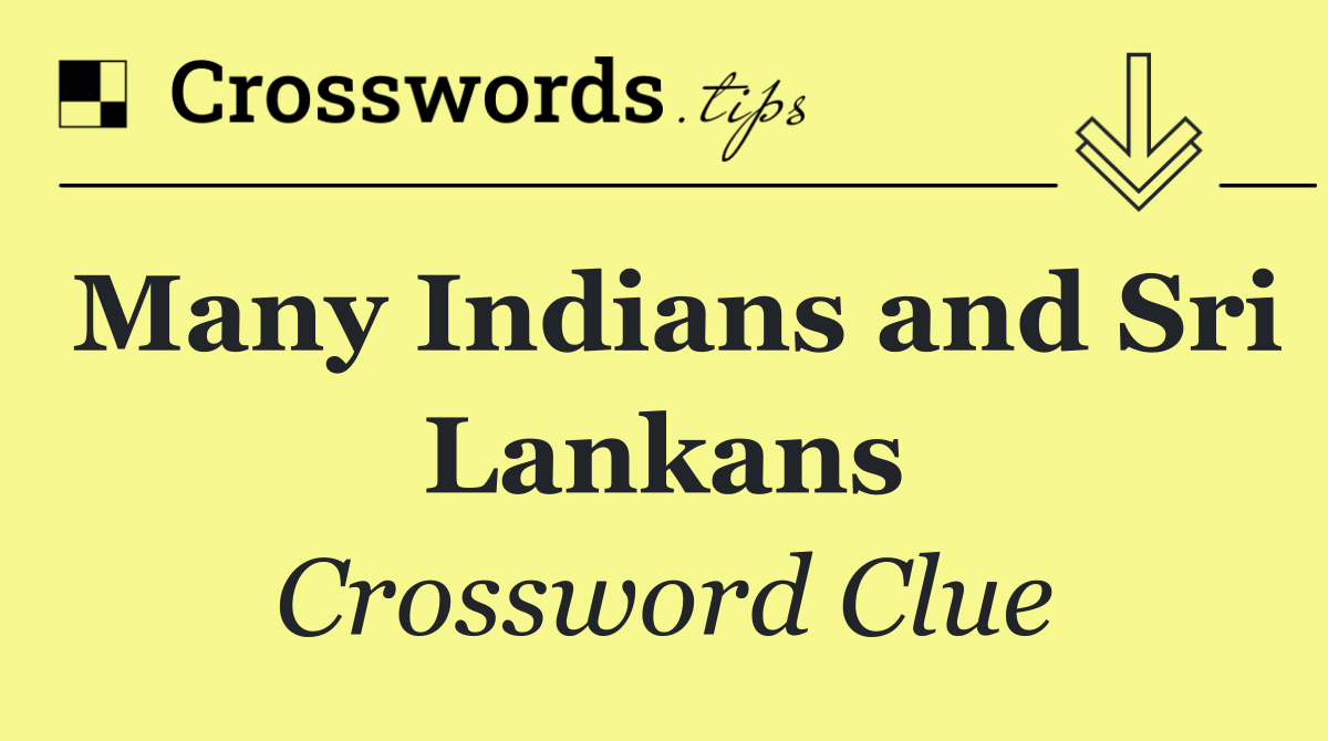 Many Indians and Sri Lankans