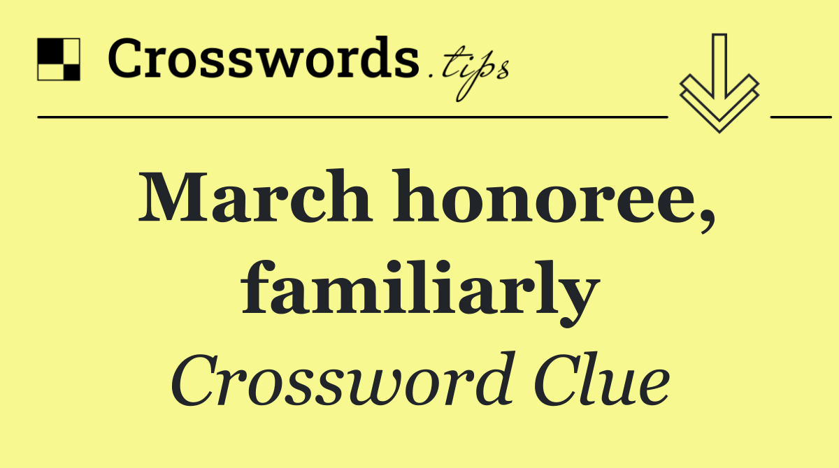 March honoree, familiarly