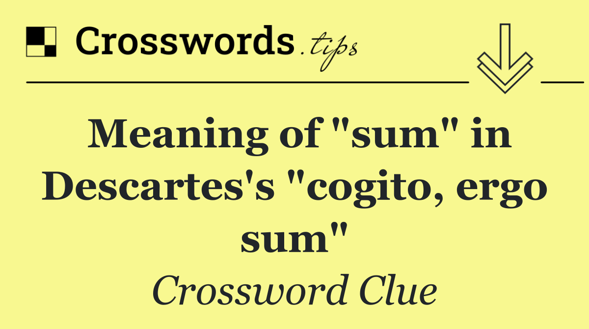 Meaning of "sum" in Descartes's "cogito, ergo sum"