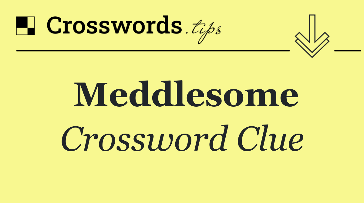 Meddlesome