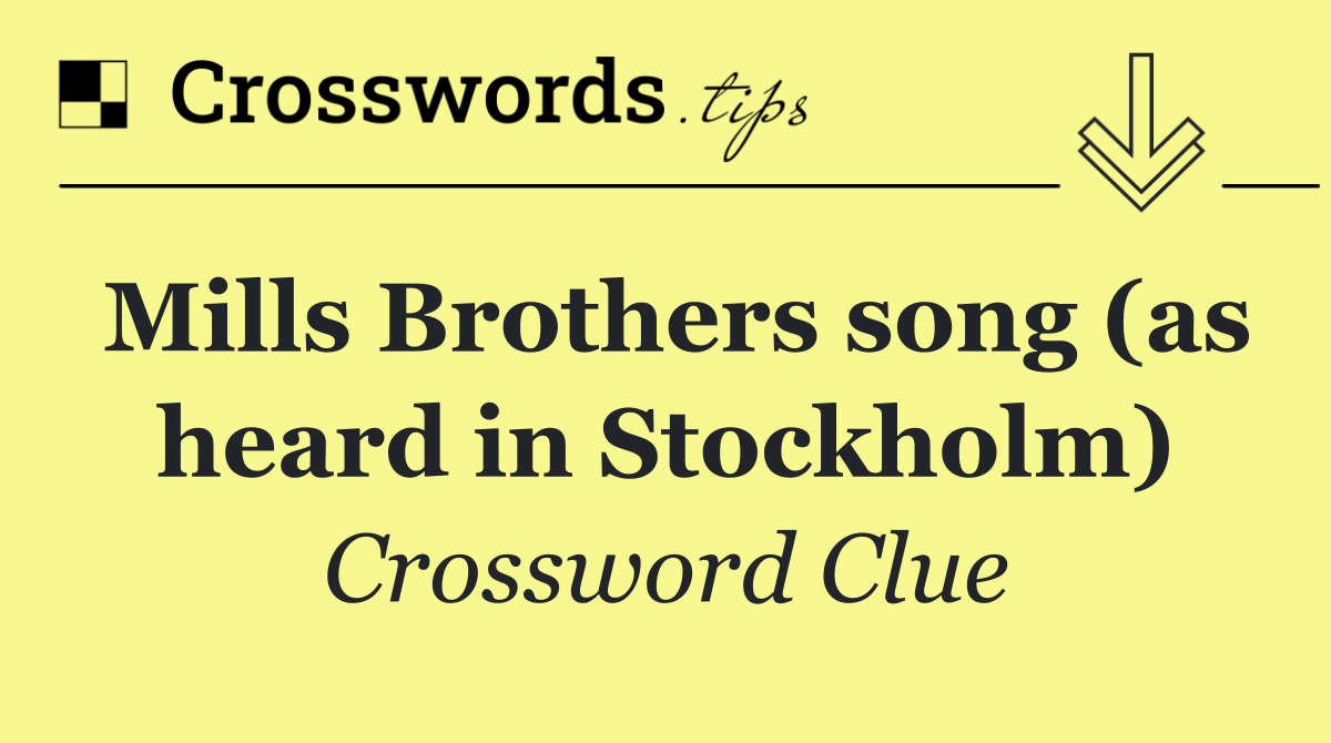 Mills Brothers song (as heard in Stockholm)