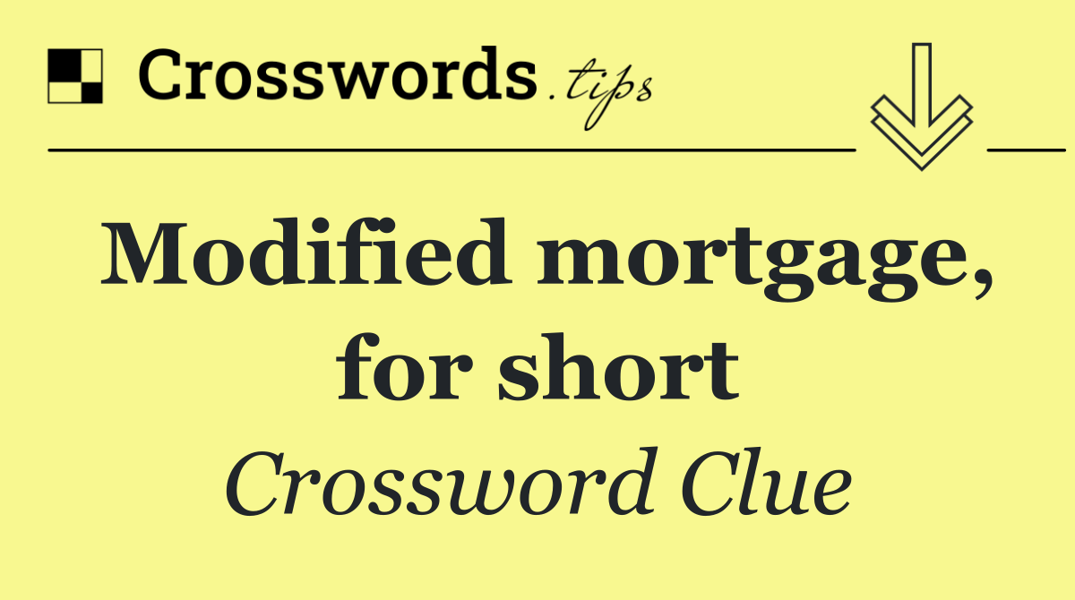 Modified mortgage, for short