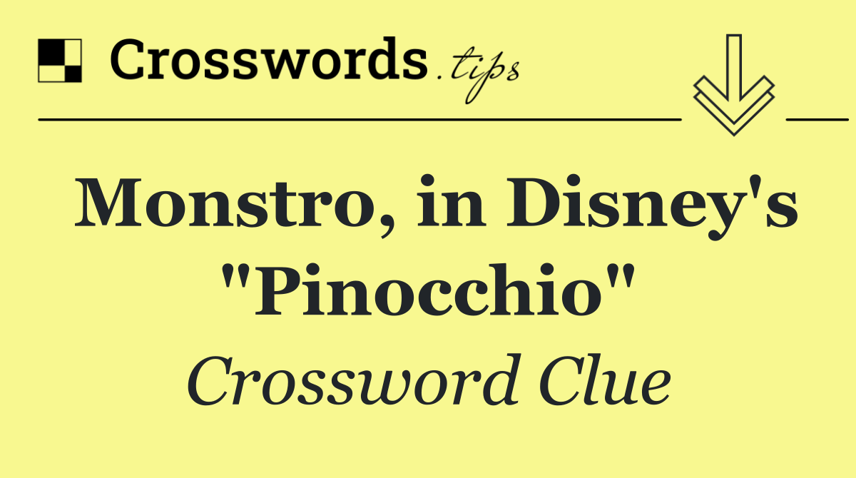 Monstro, in Disney's "Pinocchio"