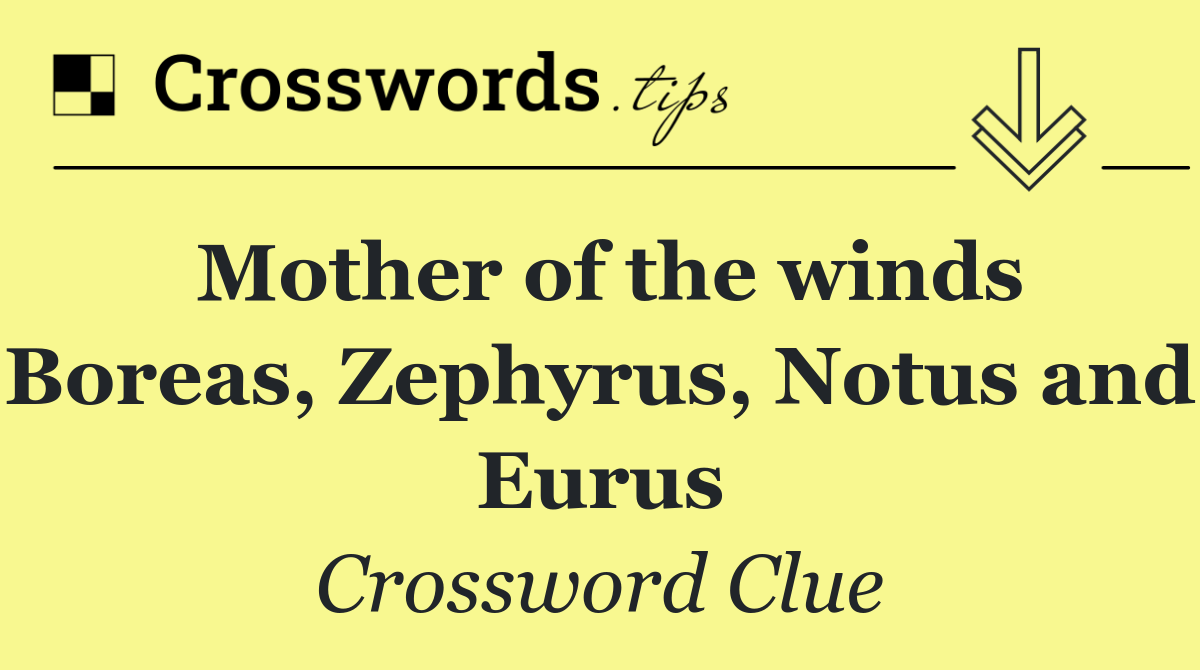 Mother of the winds Boreas, Zephyrus, Notus and Eurus