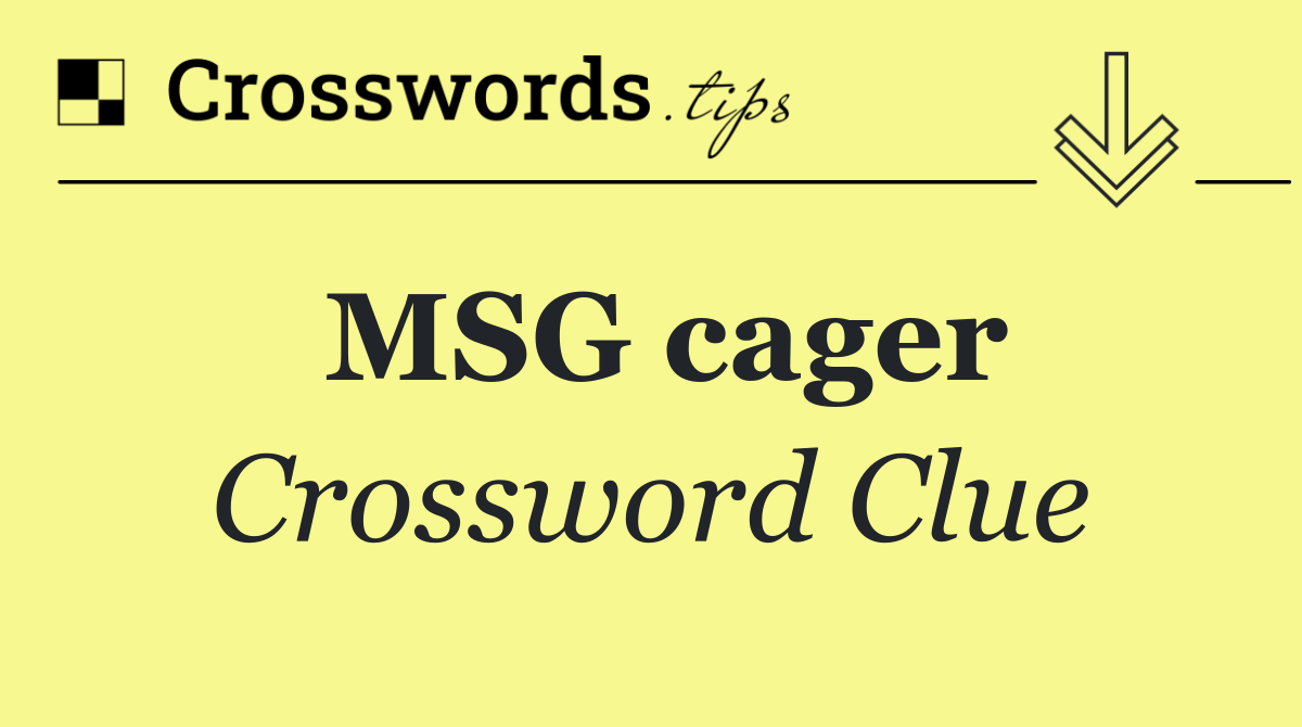 MSG cager