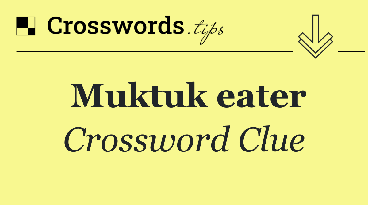 Muktuk eater