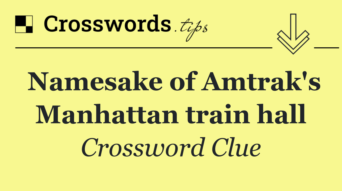 Namesake of Amtrak's Manhattan train hall