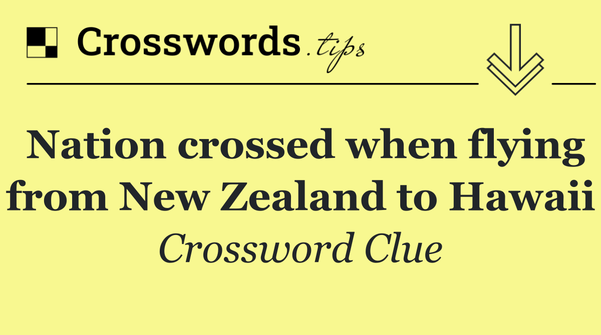 Nation crossed when flying from New Zealand to Hawaii