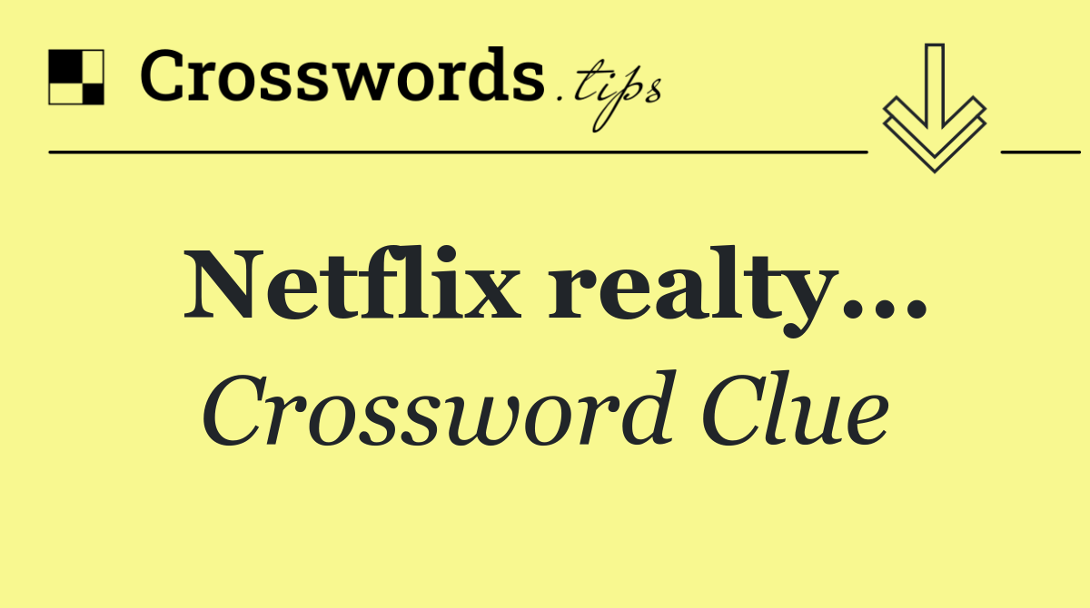 Netflix realty...