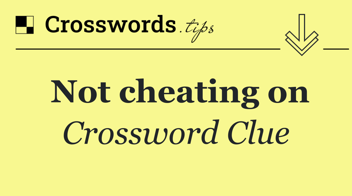 Not cheating on