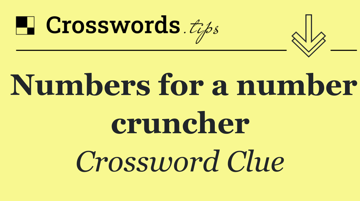 Numbers for a number cruncher