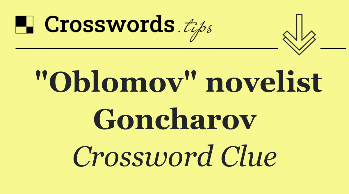 "Oblomov" novelist Goncharov