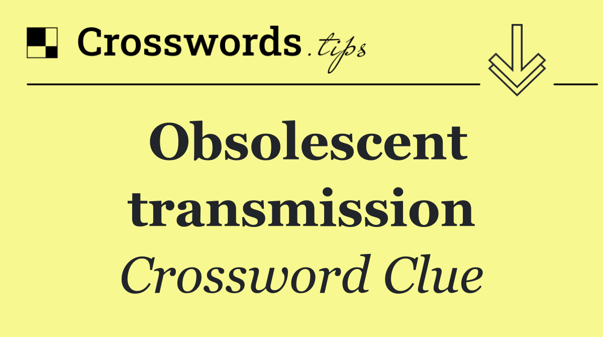 Obsolescent transmission