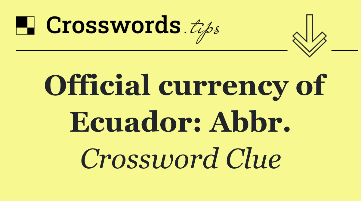 Official currency of Ecuador: Abbr.