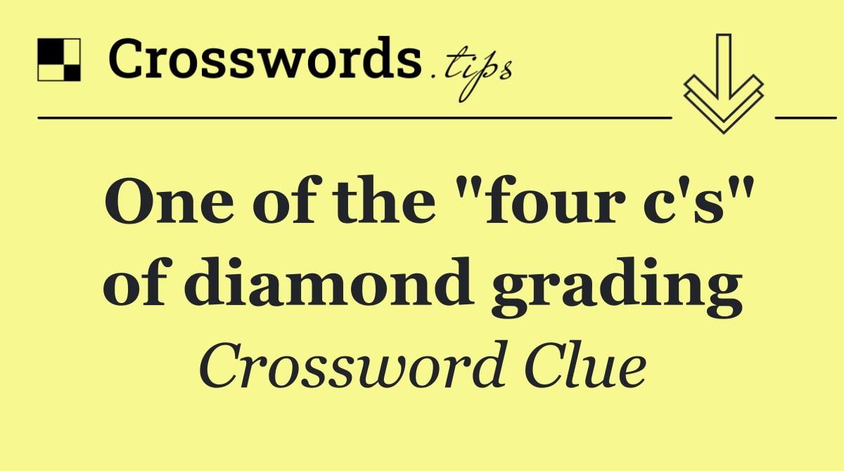 One of the "four c's" of diamond grading