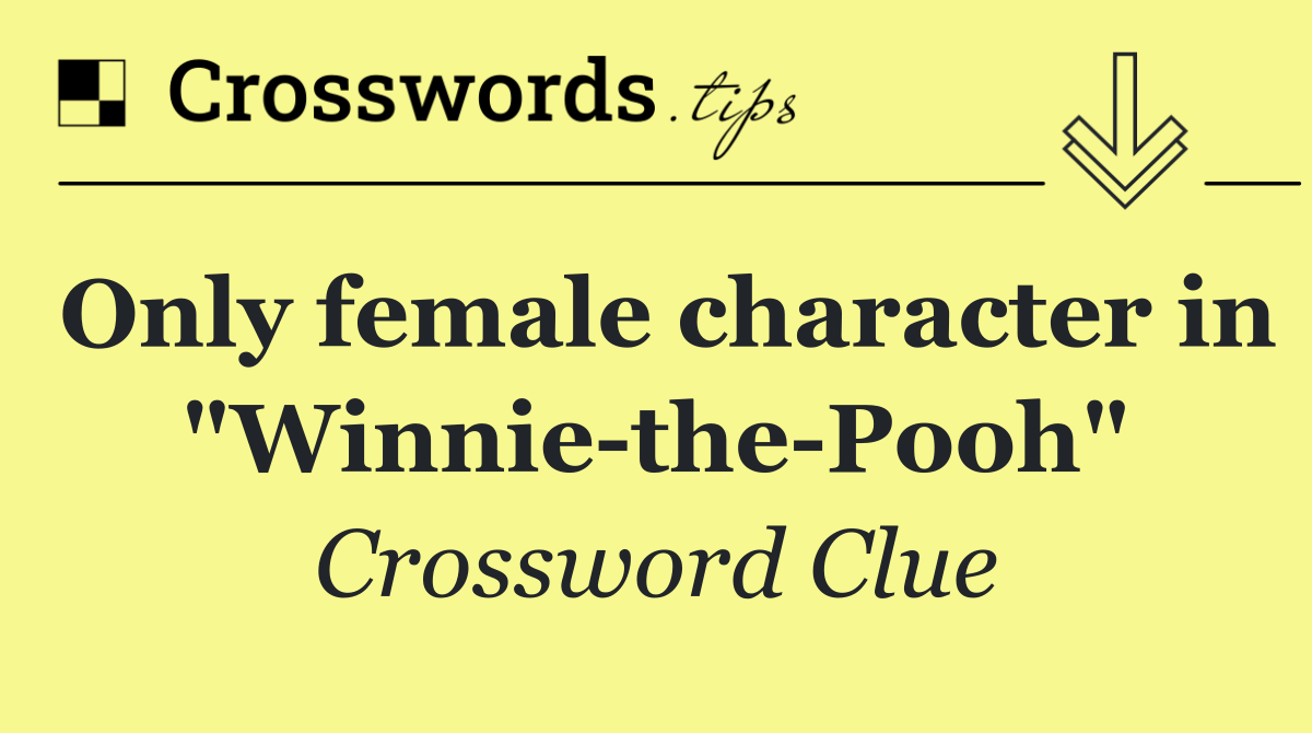 Only female character in "Winnie the Pooh"