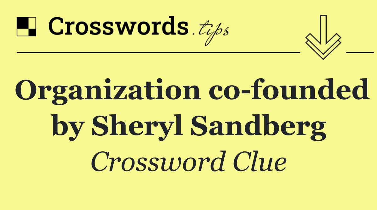 Organization co founded by Sheryl Sandberg