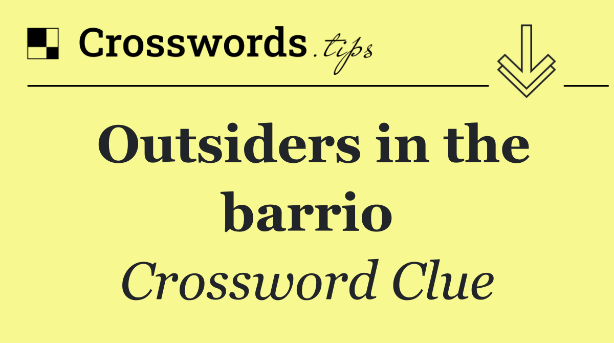 Outsiders in the barrio