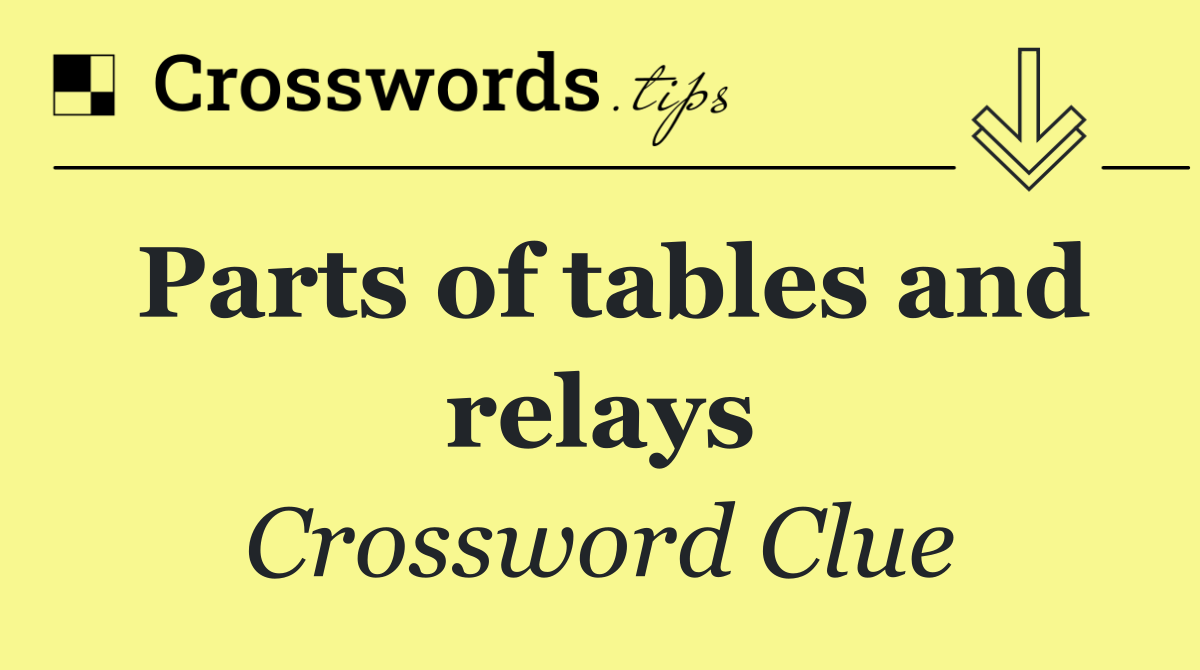 Parts of tables and relays