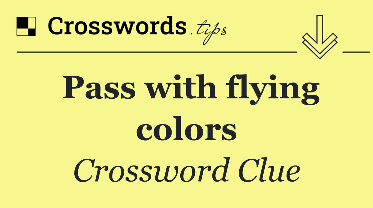 Pass with flying colors