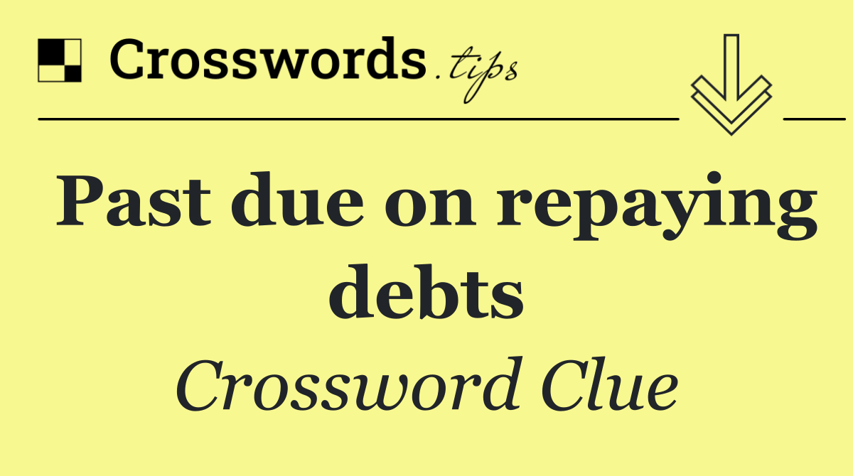 Past due on repaying debts