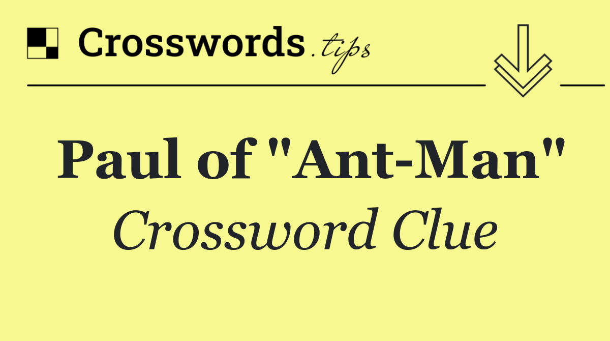 Paul of "Ant Man"