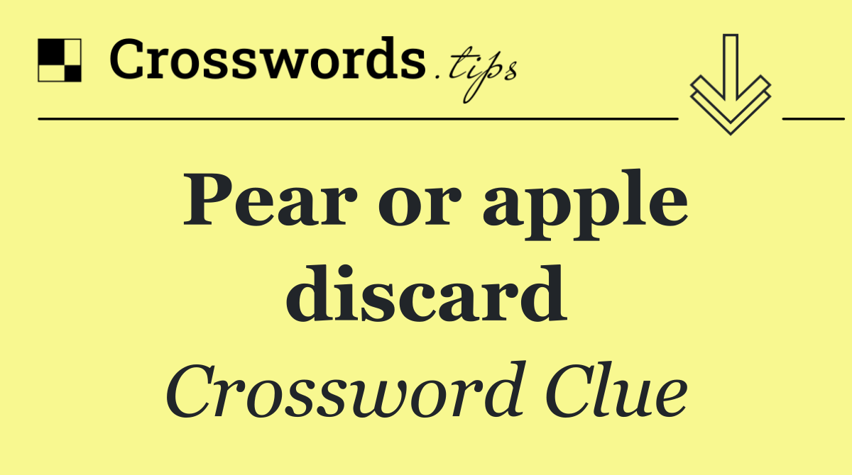 Pear or apple discard