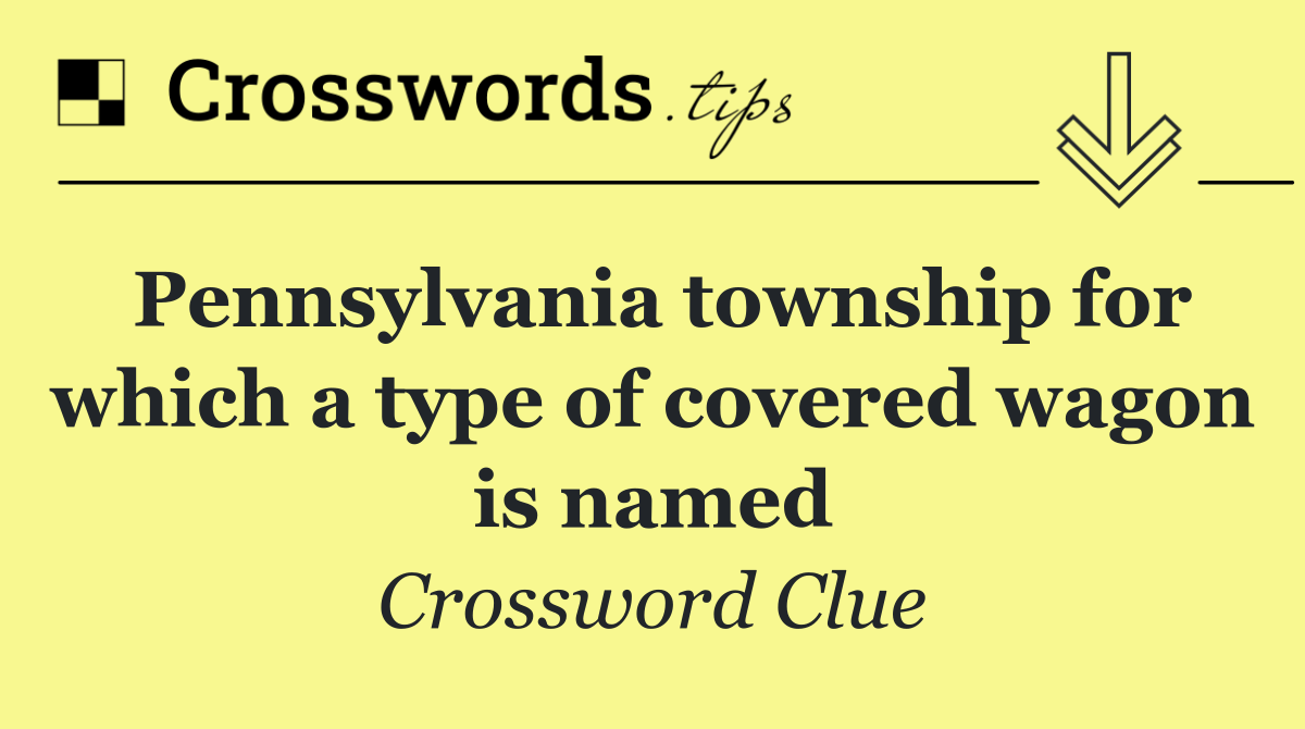 Pennsylvania township for which a type of covered wagon is named