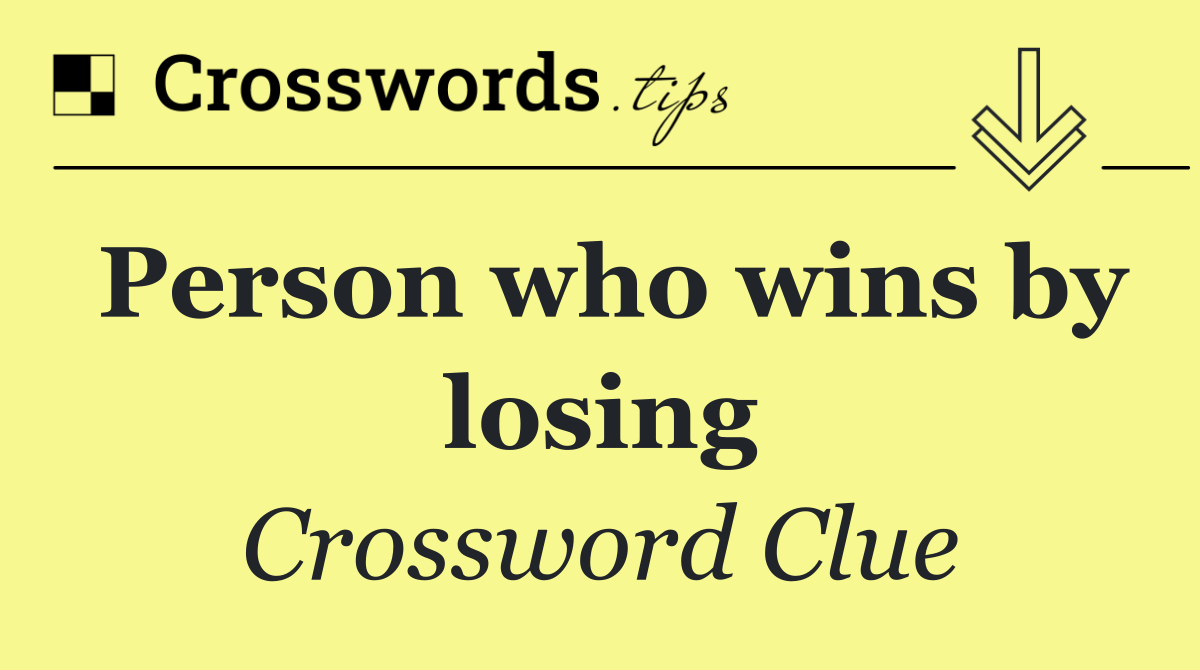 Person who wins by losing