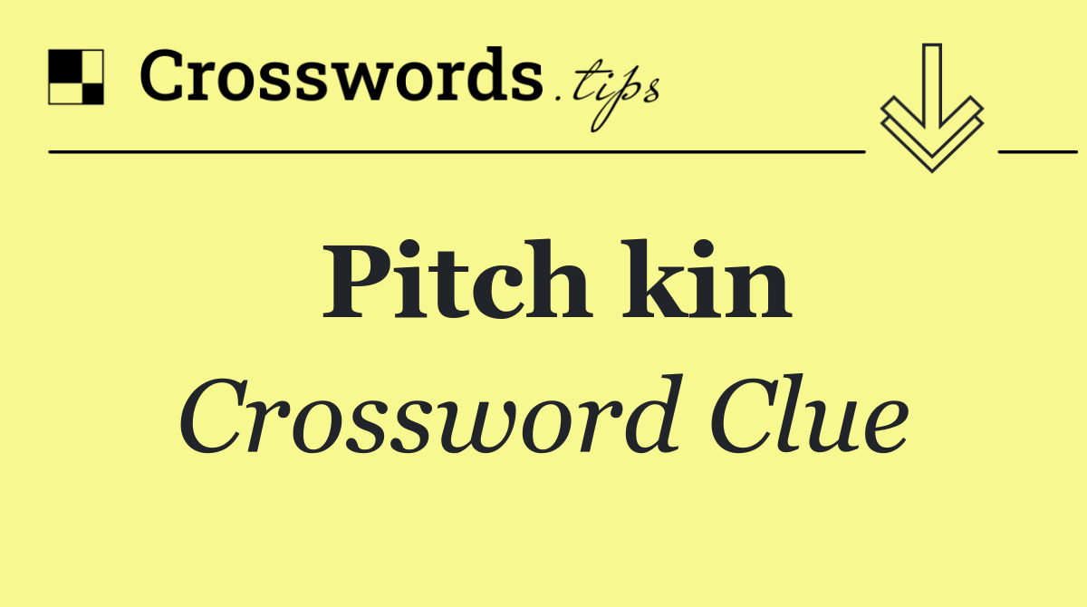 Pitch kin